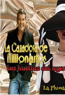 La Cazadora de Millonarios, las huellas del ayer