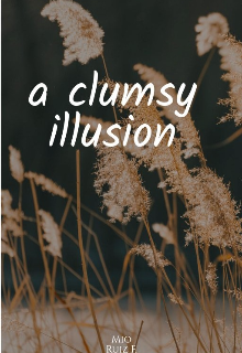 a clumsy illusion
