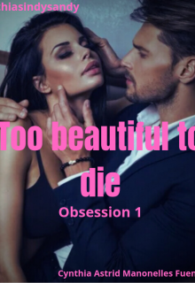 Too beautiful to die #obsession ( English version ) 1