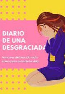 Diario De Una Chica Desgraciada