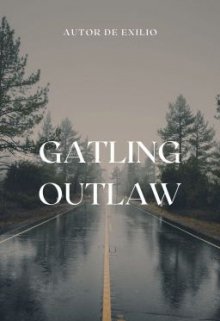 Gatling Outlaw: El soñador de la destrucción