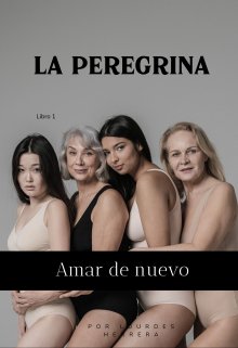 La Peregrina: Amar de nuevo