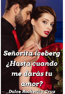 Señorita iceberg ¿hasta cuando me darás tu amor?.