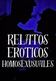 Relatos eroticos (homosexual) 