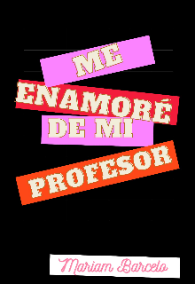 Me enamoré de mi profesor