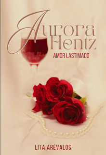 Aurora Hentz, Amor Lastimado