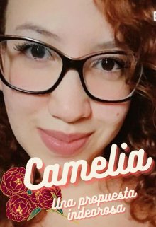 Camelia, una propuesta indecorosa y sus consecuencias.