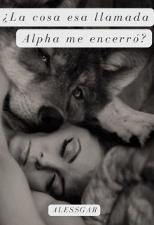 ¿la cosa esa llamada Alpha me encerró?