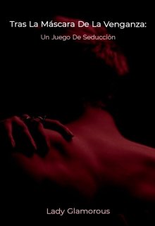 Tras La Máscara De La Venganza: Un Juego De Seducción