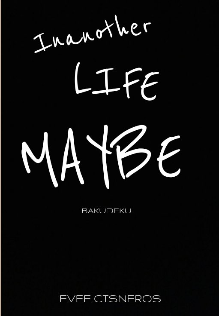 In another life, maybe