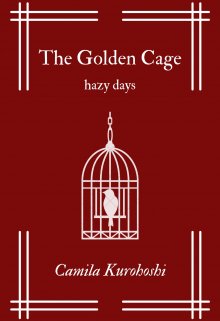 The Golden Cage; hazy days