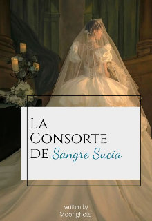 La Consorte de sangre sucia