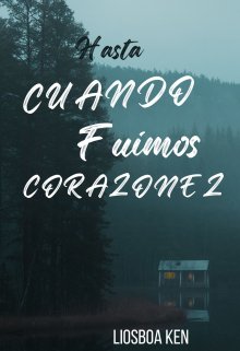 Hasta que fuimos Corazones