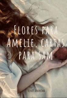 Flores para Amelie, cartas para Sam