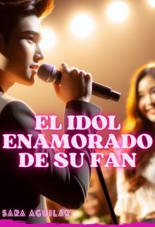 El idol enamorado de su fan 