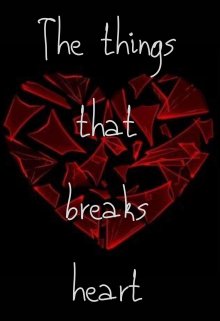 The things that breaks heart