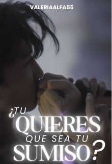 ¡¿ Tú Quieres Que Sea Tu Sumiso ?!