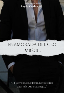 Enamorada del Ceo Imbécil 