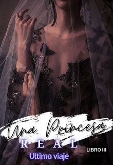 Una Princesa Real-Ultimo viaje (libro 3)