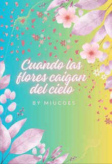 Cuando las Flores Caigan del Cielo 