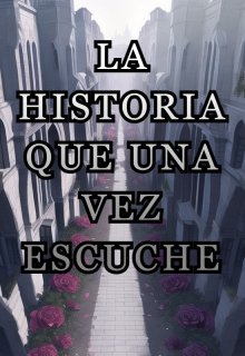 La historia que una vez escuche