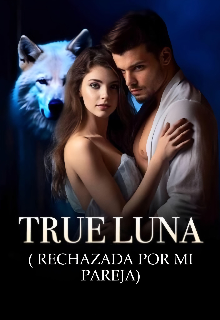 True Luna: (rechazada por mi pareja)