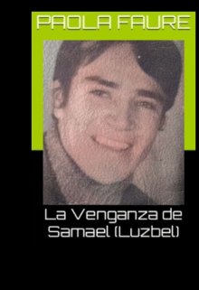 Resumen de la saga La venganza de Samael (luzbel)