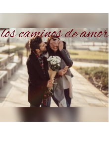 Los caminos de mi amor