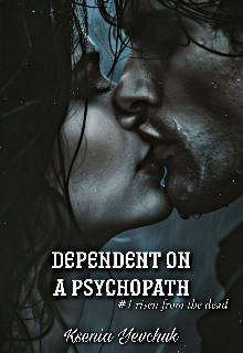 Dependent on a psychopath