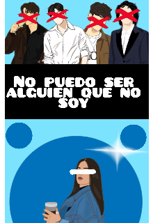 No puedo ser alguien que no soy