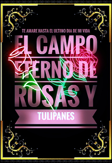 El Campo Eterno de Rosas y Tulipanes