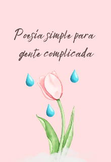 Poesía Simple Para Gente Complicada.