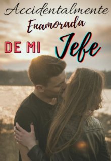 Accidentalmente Enamorada de mi Jefe