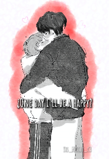 ¿one day i'll be a happy?