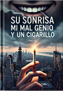 Su sonrisa mi mal genio y un cigarrillo 