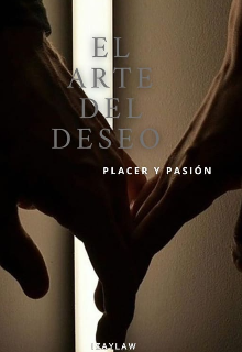 El Arte Del Deseo: placer y pasión. 