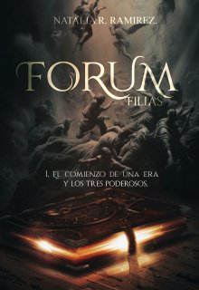 Forum Filias 1. El comienzo de una era y los tres poderosos.