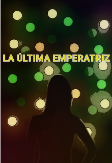 La Última Emperatriz | The Last Empress