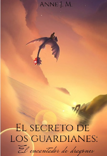 El Secreto De Los Guardianes: El Encantador De Dragones