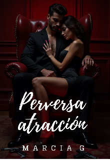 Perversa Atracción (libro 1, bilogía Perversiones.)