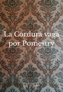 La Cordura Vaga por Pomestry