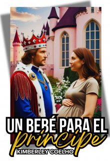 Un bebé para el príncipe. [#7 de la Saga Heredero]