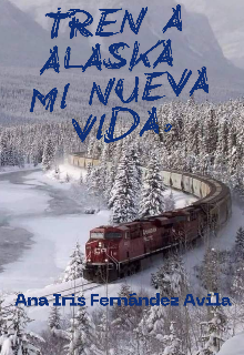 Tren a Alaska.  Mi Nueva vida.