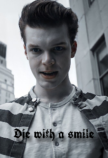 Die with a smile. - Jerome Valeska 