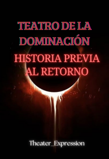 Teatro de la dominación: Historia previa al retorno.