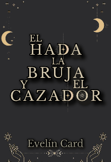 El Hada, La Bruja Y El Cazador