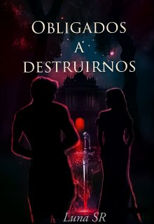 Obligados a destruirnos 2 (borrador)