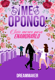 ¡ Me Opongo ! Seis meses para Enamorarlo