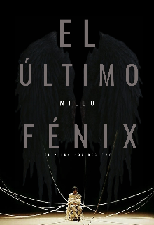 El último fénix: miedo.