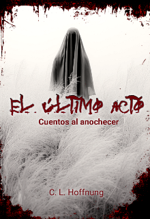 El Último Acto: Cuentos al Anochecer